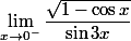 \lim_{x\to 0^-} \dfrac{\sqrt{1-\cos x}}{\sin 3x}